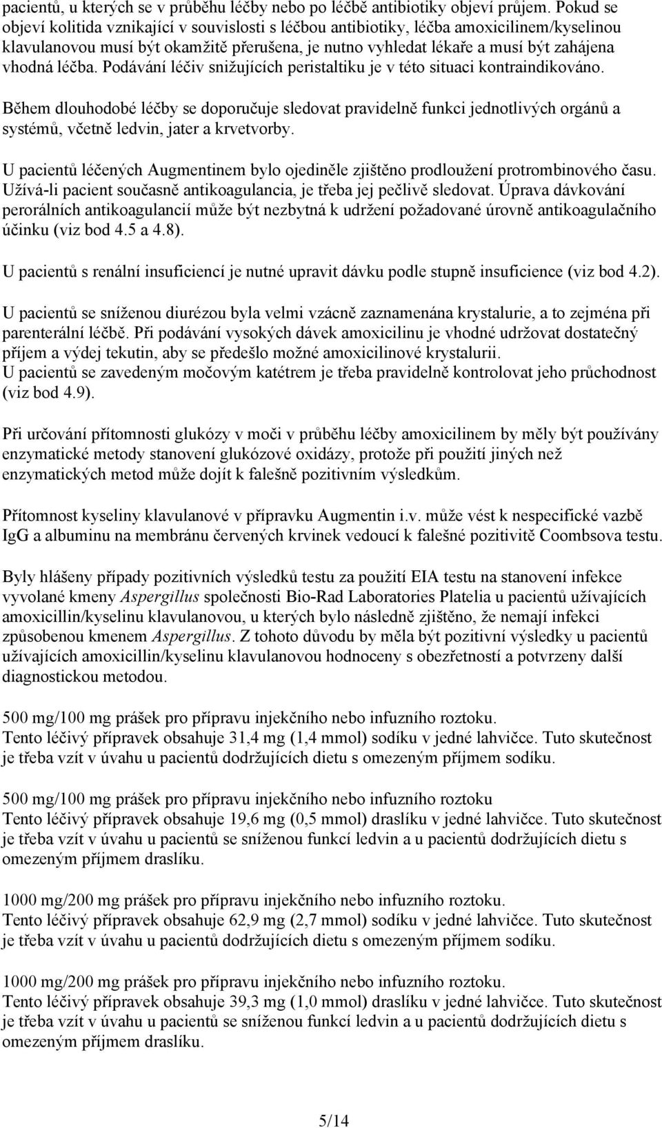 léčba. Podávání léčiv snižujících peristaltiku je v této situaci kontraindikováno.