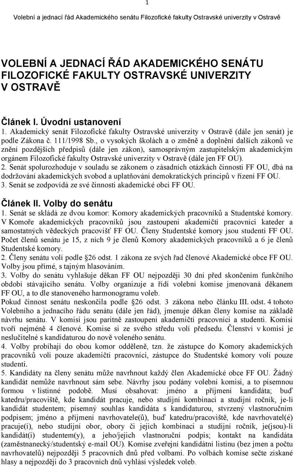 , o vysokých školách a o změně a doplnění dalších zákonů ve znění pozdějších předpisů (dále jen zákon), samosprávným zastupitelským akademickým orgánem Filozofické fakulty Ostravské univerzity v
