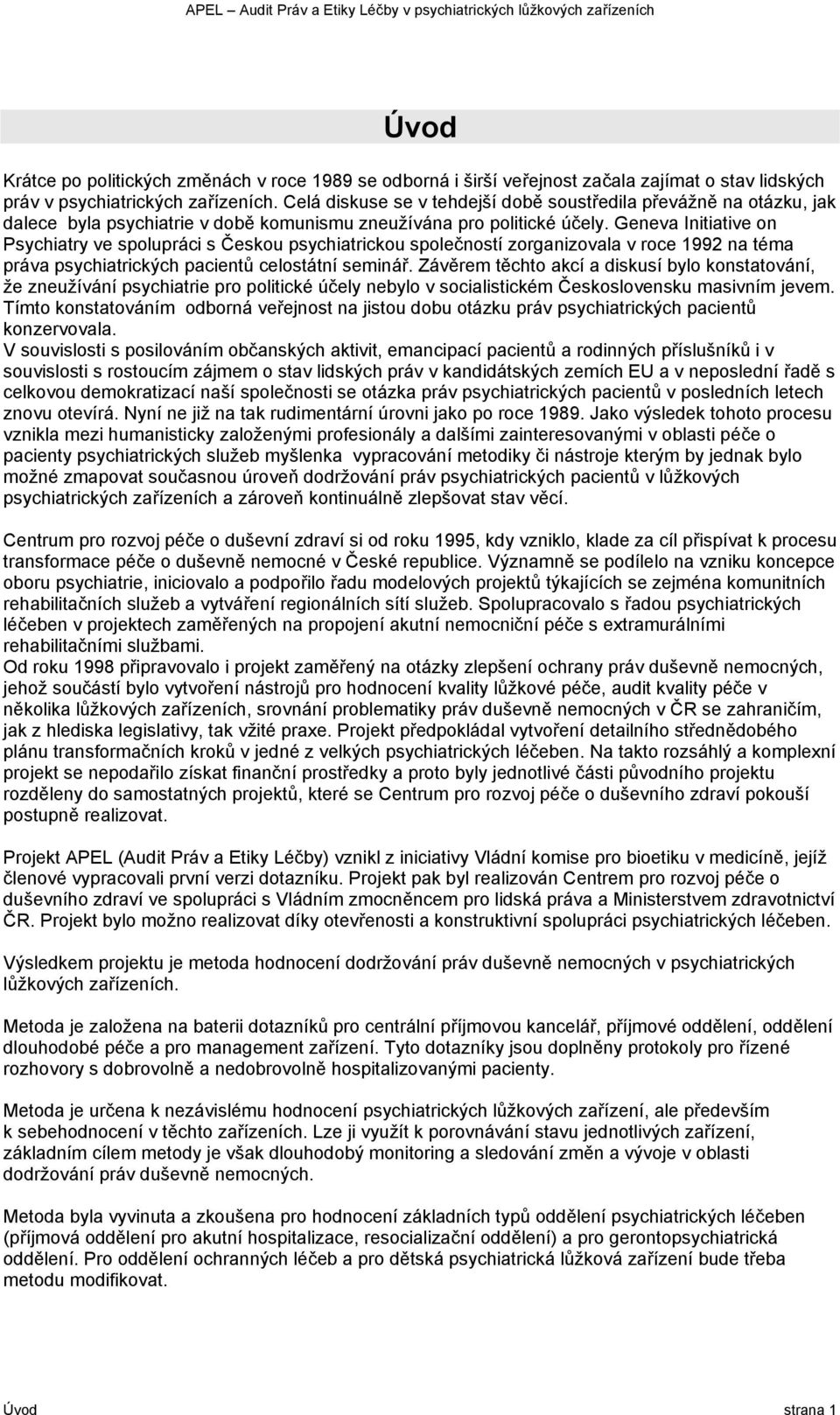 Geneva Initiative on Psychiatry ve spolupráci s Českou psychiatrickou společností zorganizovala v roce 1992 na téma práva psychiatrických pacientů celostátní seminář.