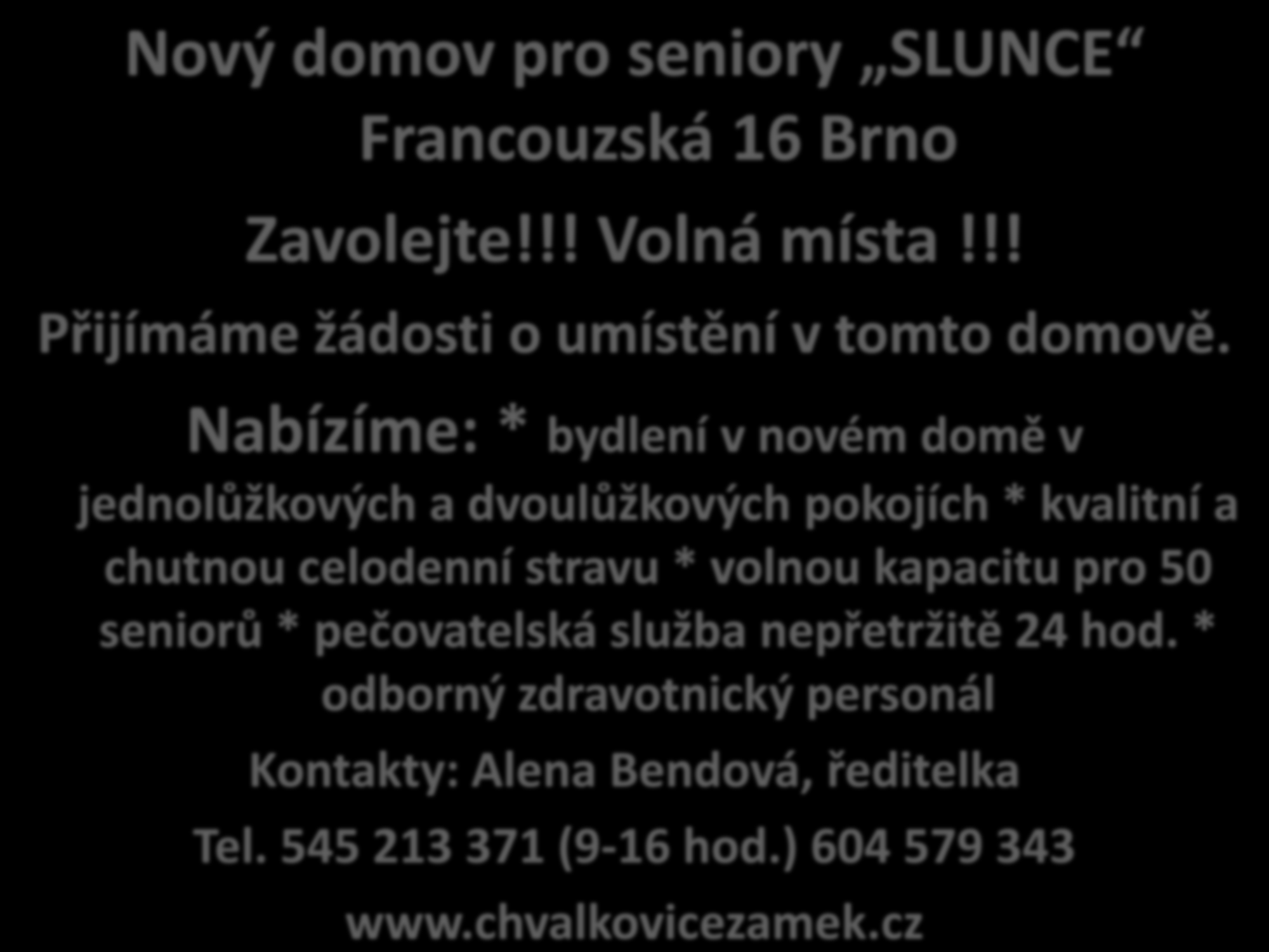 Nový domov pro seniory SLUNCE Francouzská 16 Brno Zavolejte!!! Volná místa!!! Přijímáme žádosti o umístění v tomto domově.