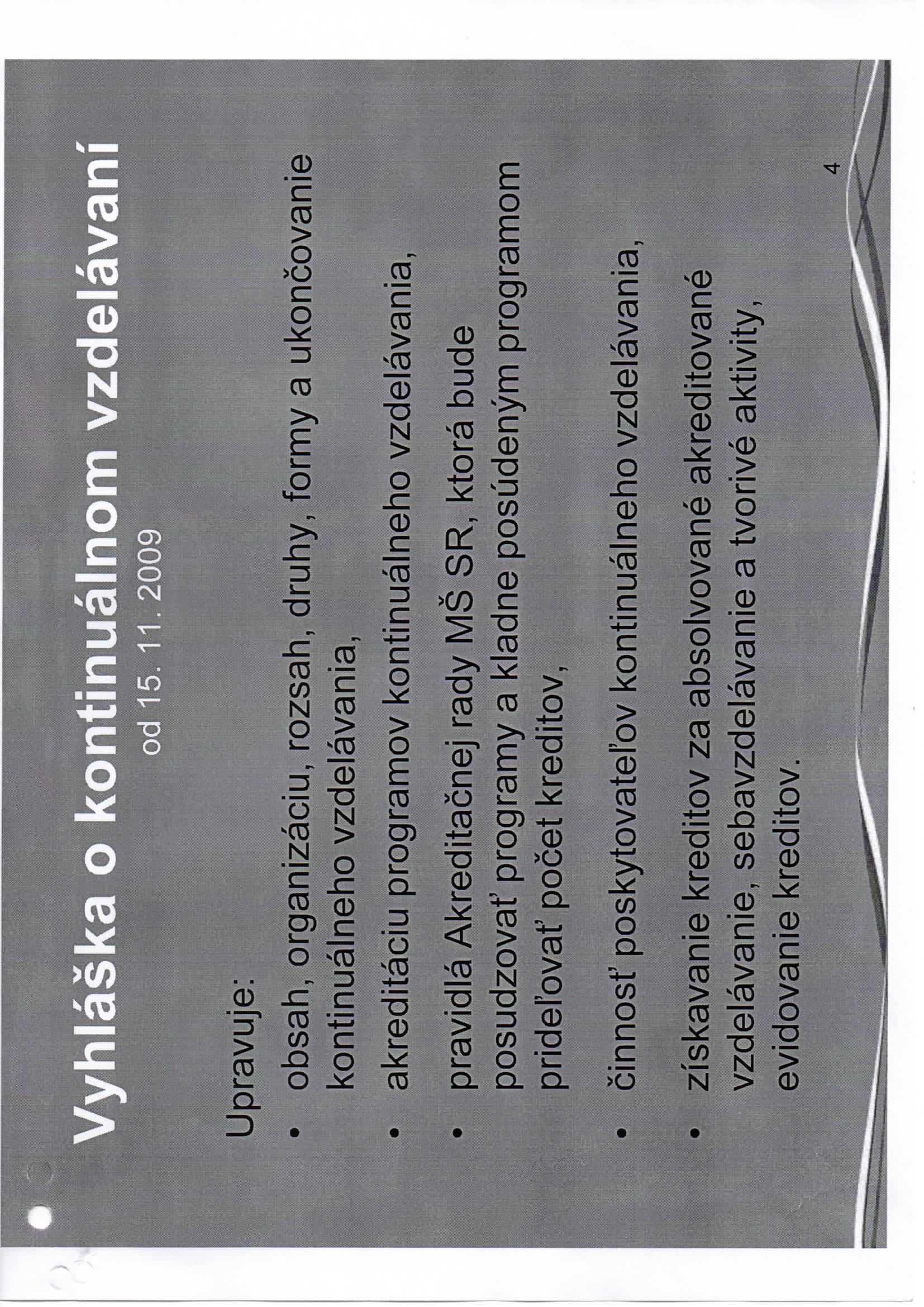 obsah, organizaciu, rozsah, druhy, formy a ukoncovanie kontinualneho vzdelavania, akreditaciu programov kontinualneho vzdelavania, pravidla Akreditacnej rady MS SR, ktora bude posudzovat' programy a