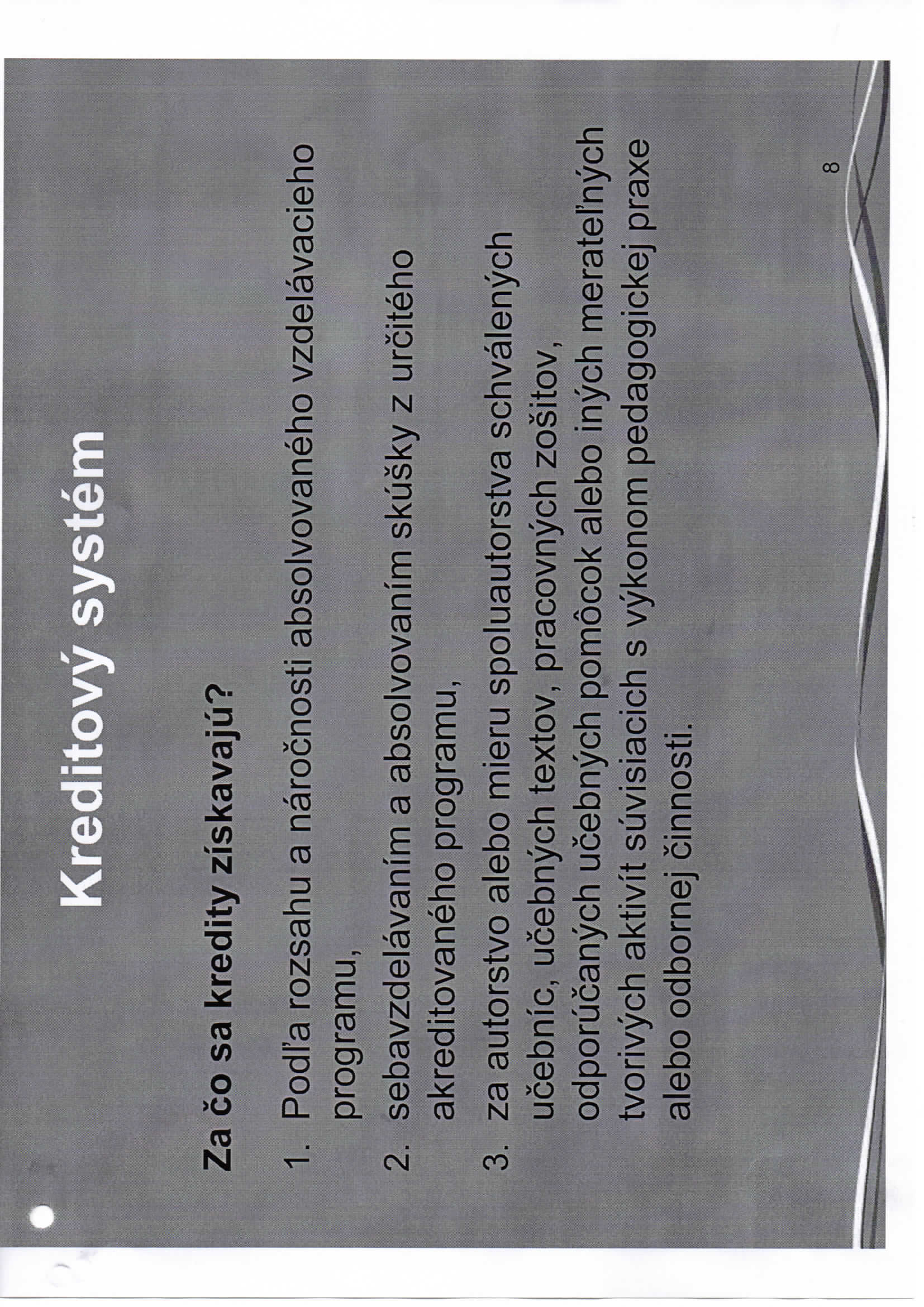 Za co sa kredity ziskavaju? 1. Podl'a rozsahu a narocnosti absolvovaneho vzdelavacieho programu, 2. sebavzdelavanim a absolvovanim skusky z urciteho akreditovaneho programu, 3.