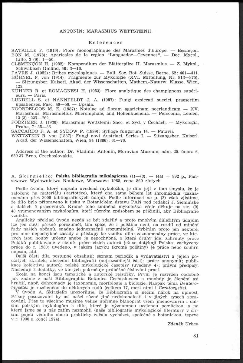 ANTONÍN: MARASMIUS W ETTSTEINII References BATAILLE F. (1919) : Flore m onographique des M arasm es d Europe. Besançon. BON M. (1973): Agaricales de la region Languedoc Cevennes. Doc. Mycol.