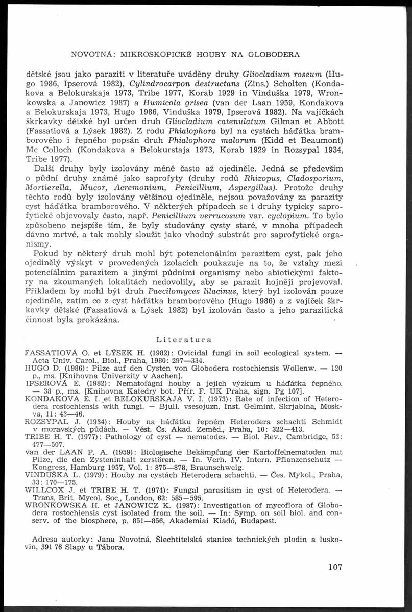 NOVOTNÁ: M IKROSKOPICKÉ HOUBY NA GLOBODERA dětské jsou jako p a ra ziti v lite ra tu ře u v áděn y d ru h y G liocladium roseum (Hugo 1986, Ipserová 1982), C ylindrocarpon destructans (Zins.