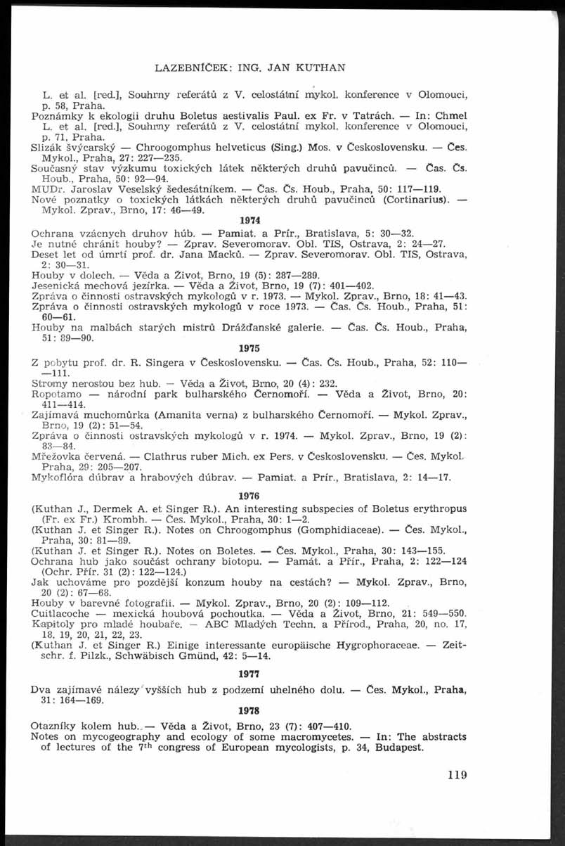 LAZEBNÍČEK: ING. JA N KUTHAN L. at al. [red.], Souhrny referátů z V. celostátní mykol. koinference v Olomouci, p. 58, Praha. Poznám ky k ekologii druhu Boletus aestivalis Paul. ex Fr. v Tatrách.