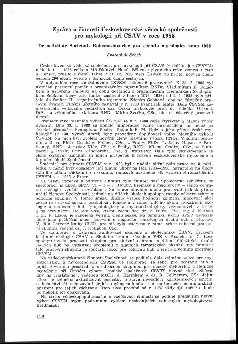 Zpráva o činnosti Československé vědecké společnosti pro mykologii při ČSAV v roce 1988 D e activitate Societatis Bohemoslovaciae pro scientia mycologica anno 1988 Svatopluk Šebek Československá