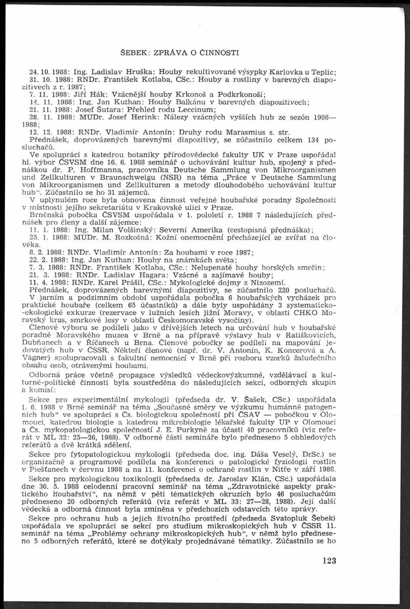 Š e b e k : z p r á v a o Čin n o s t i 24.10.1988: Ing. L adislav H ruška: H ouby rekultivované výsypky K arlovka u T eplic; 31. 10. 1988: RNDr. F ran tišek K otlaba, CSc.