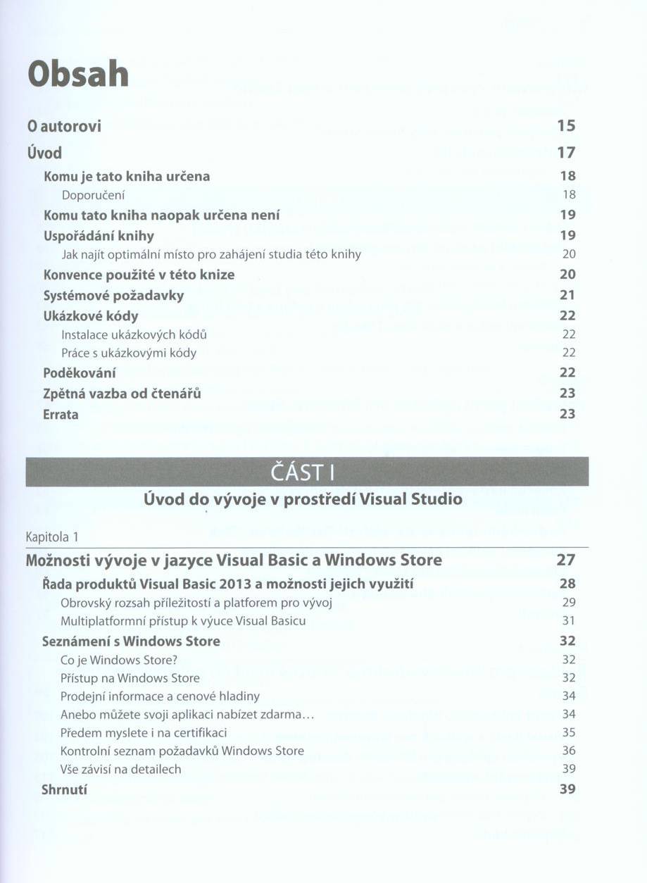 Obsah O autorovi 15 Úvod 17 Komu je ta to k n ih a určena 18 Doporučení 18 Komu ta to k n ih a n a o p a k u rčena n e n í 19 Uspořádání kn ih y 19 Jak najít optim ální místo pro zahájení studia této