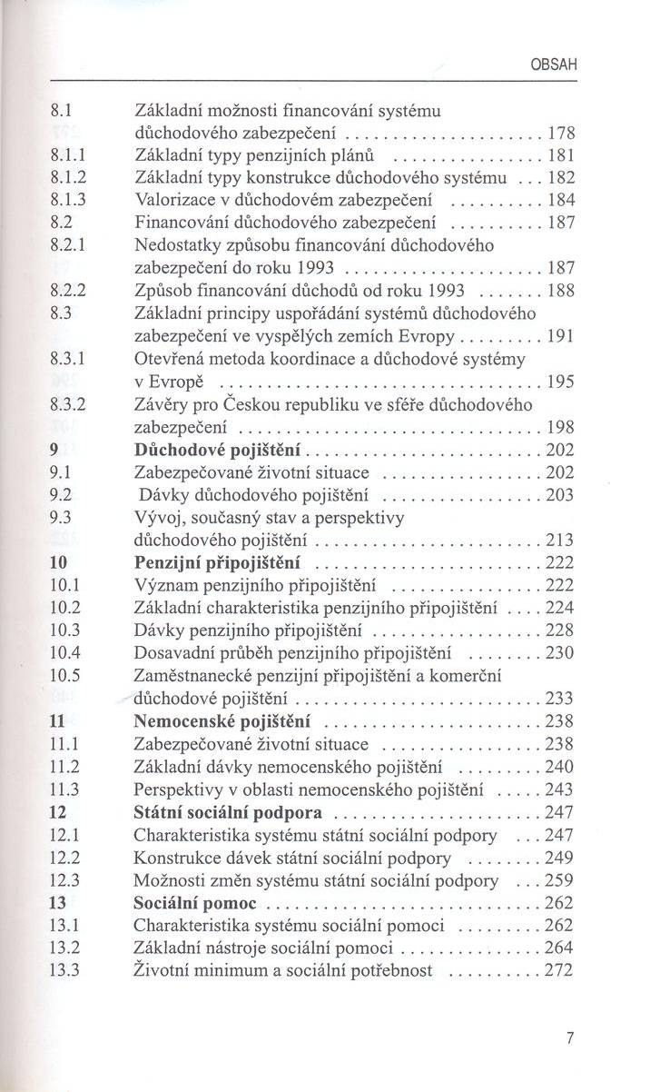 OBSAH 8.1 Z ákladní m ožnosti financování systém u důchodového z a b e z p e č e n í...178 8.1.1 Základní typy penzijních plánů... 181 8.1.2 Z ákladní typy konstrukce důchodového systém u... 182 8.1.3 Valorizace v důchodovém zabezpečení.