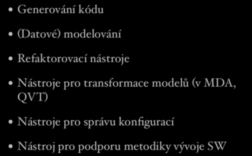 Oblasti CASE nástrojů Generování kódu (Datové) modelování Refaktorovací nástroje Nástroje pro