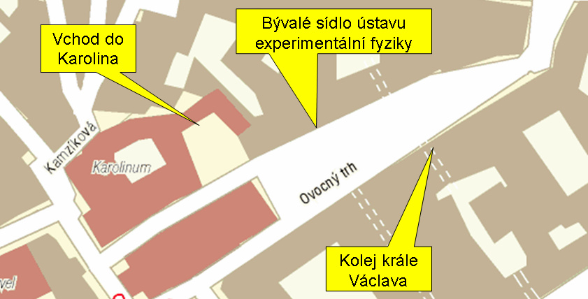 Ovocný trh Na Ovocném trhu navštívíme tři místa: Karolinum, Kolej krále Václava a budovu ve které sídlil ústav experimentální fyziky (obr. 12). Obr.