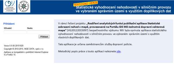 Přístup do aplikace Do aplikace statistického vyhodnocení nehodovosti v silničním provozu ve vybraných lokalitách se vstupuje přes vstupní formulář cestou Portálu GIS MD Jednotná dopravní vektorová