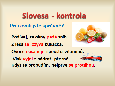 Název prezentace: Slovesa Tvůrce: Mgr. Zdena Dvořáková Žák rozliší jednotlivé slovní druhy, specifikuje slovesa a použije slovesa ve cvičeních.