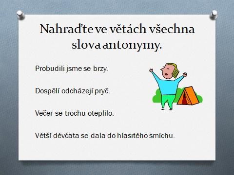 Název prezentace: Antonyma Tvůrce: Mgr. Jarmila Volcová Žák vysvětlí význam slova antonymum, uvádí rozdíl mezi synonymem a antonymem. Multimediální prezentace, pexeso, pracovní list.