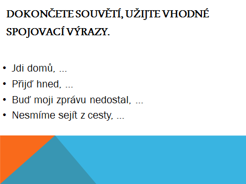 Název prezentace: Poměr vylučovací Tvůrce: Mgr. Jarmila Volcová Žák uvádí příklady spojovacích výrazů u poměru vylučovacího. Multimediální prezentace, pracovní list.