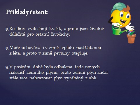 Název prezentace: Poměr důsledkový Tvůrce: Mgr. Jarmila Volcová Žák určí spojovací výrazy poměru důsledkového, používá je ve větách. Multimediální prezentace, pracovní list, kartičky.