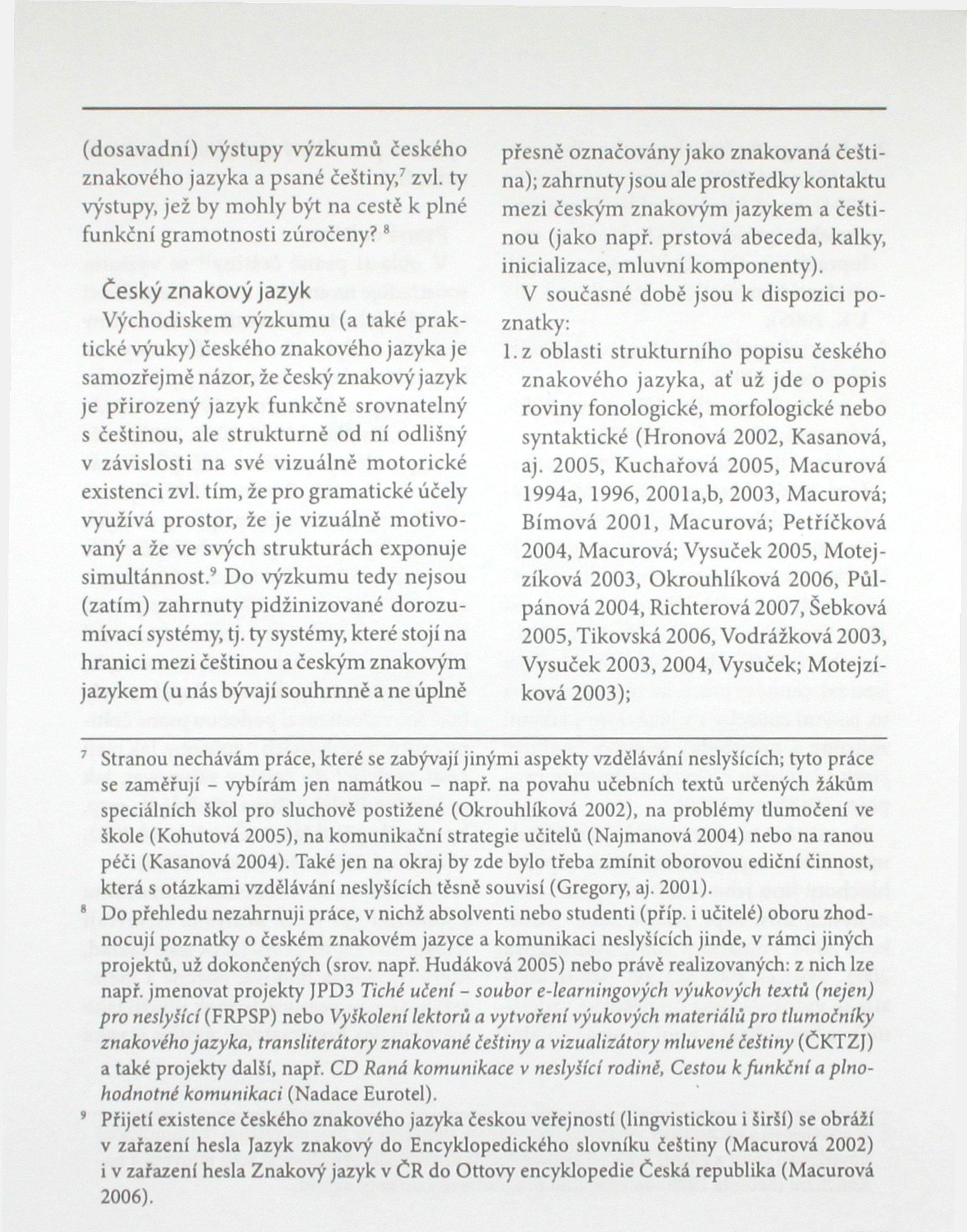 (dosavadní) výstupy výzkumů českého znakového jazyka a psané češtiny, 7 zvi. ty výstupy, jež by mohly být na cestě k plné funkční gramotnosti zúročeny?