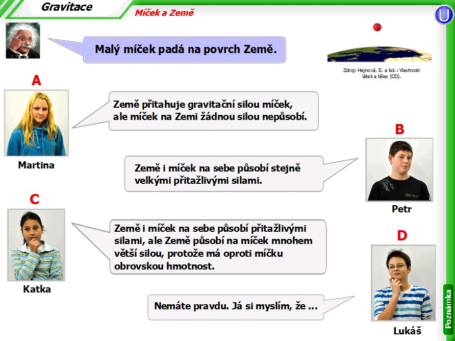 mohou pomocí nich zjistit, jaké představy žáci mají a poskytnout jim při učení bezprostřední zpětnou vazbu. Proto lze tyto úlohy využít i jako dobrý nástroj pro formativní hodnocení [9].