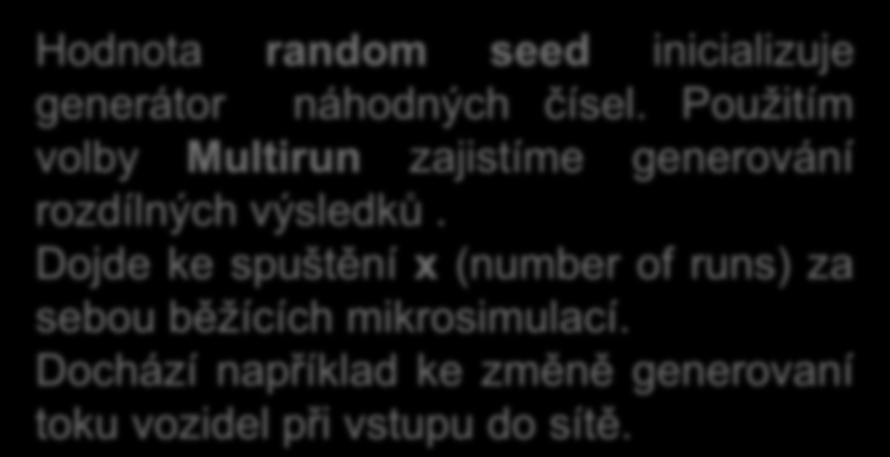 Lineární kongruentní generátor x x+1 =(ax i + b) mod m 0<x i m mod zbytek po celočíselném dělení a, b, m konstanty x 0 random seed Hodnota random seed inicializuje generátor náhodných čísel.