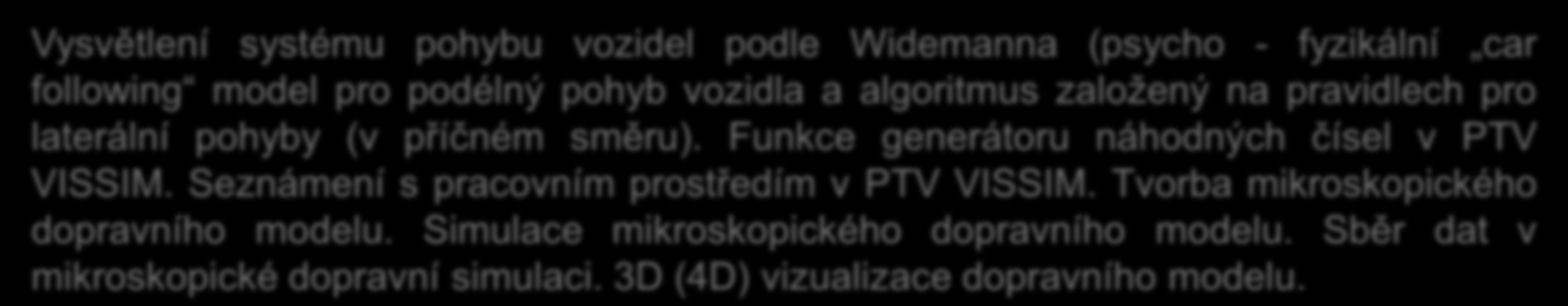 Výuka na Fakultě dopravní Dopravní mikrosimulace - K612Y2DM (od 2009) Magisterský program, povinně volitelné, letní semestr max.