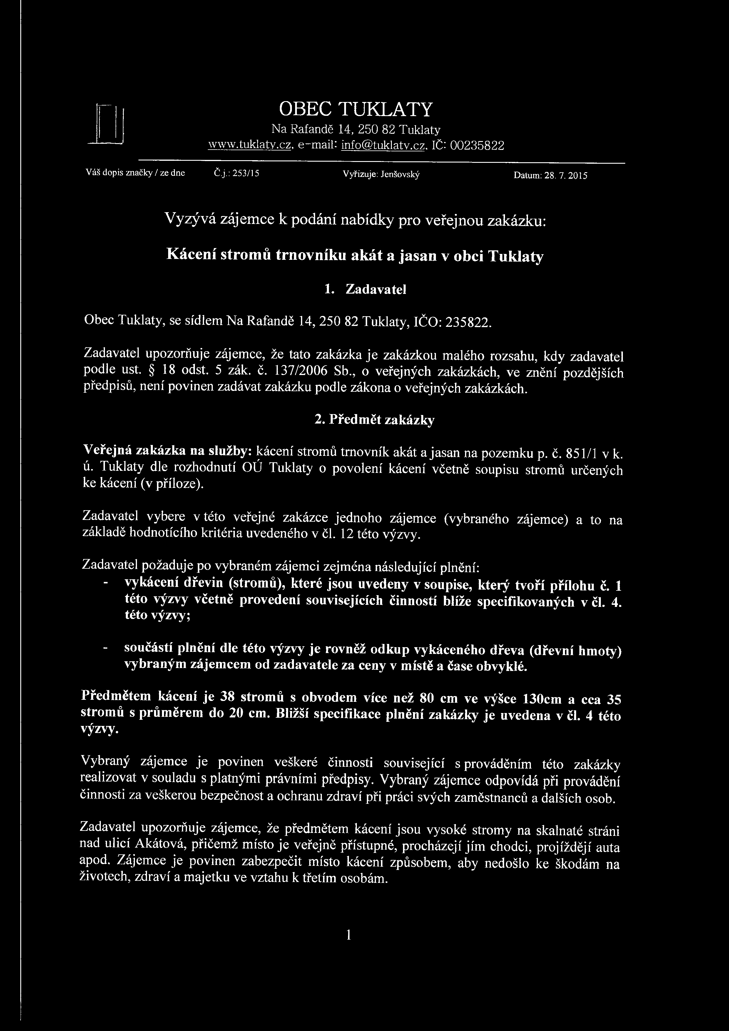 OBEC TUKLATY Na Rafandě 14, 250 82 Tuklaty www.tuklatv.cz, e-mail: info@tuklatv.cz. IČ: 00235822 Váš dopis značky/ze dne Č j. : 253/15 Vyřizuje: Jenšovský Datum: 28. 7.