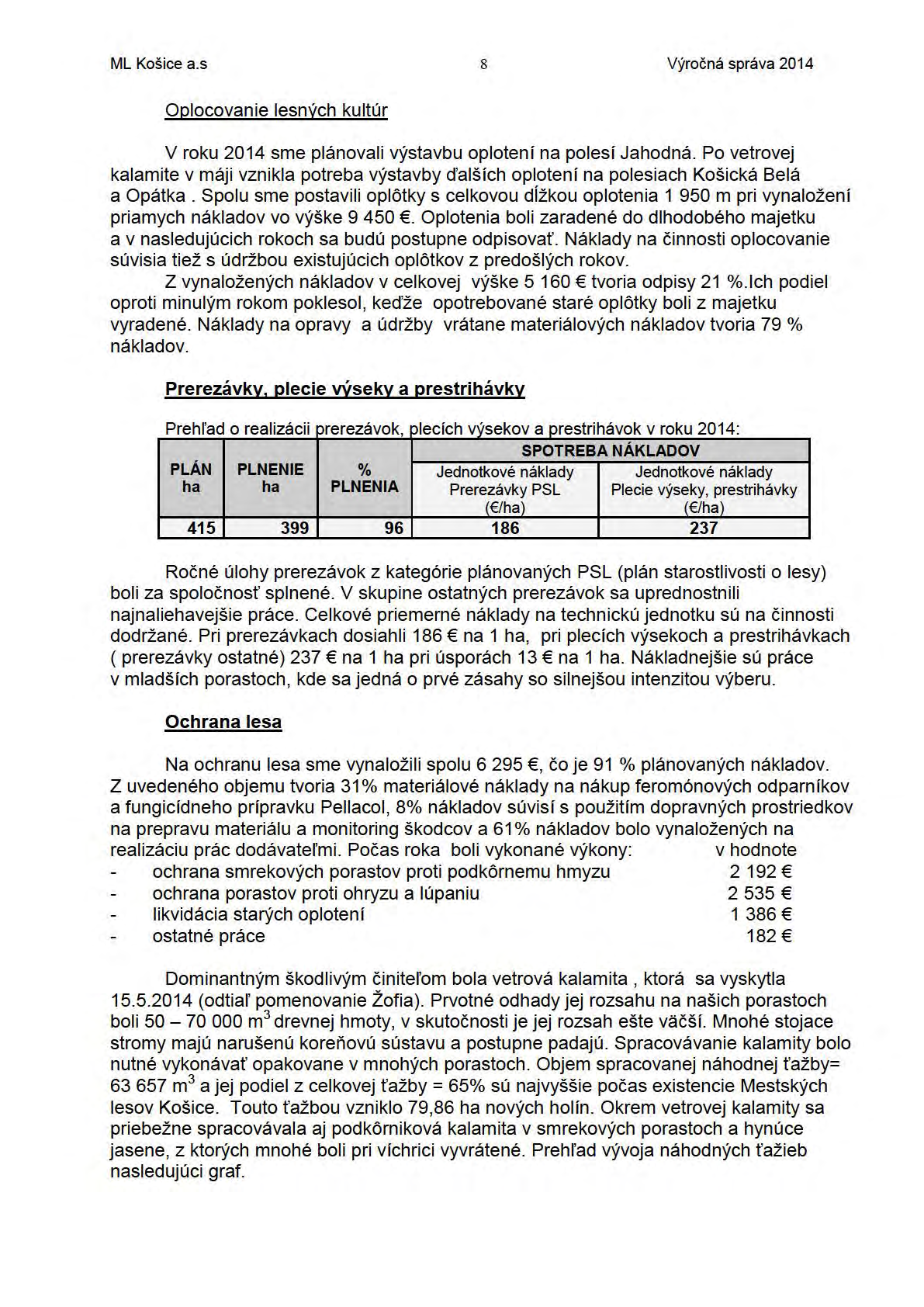 ML Košice a.s 8 Výročná správa 2014 Oplocovanie lesných kultúr V roku 2014 sme plánovali výstavbu oplotení na polesí Jahodná.