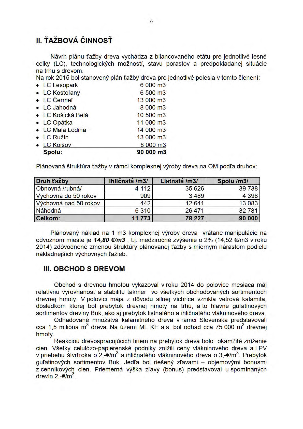 6 ll. ŤAŽBOVÁ ČINNOSŤ Návrh plánu ťažby dreva vychádza z bilancovaného etátu pre jednotlivé lesné celky (LC), technologických možností, stavu porastov a predpokladanej situácie na trhu s drevom.