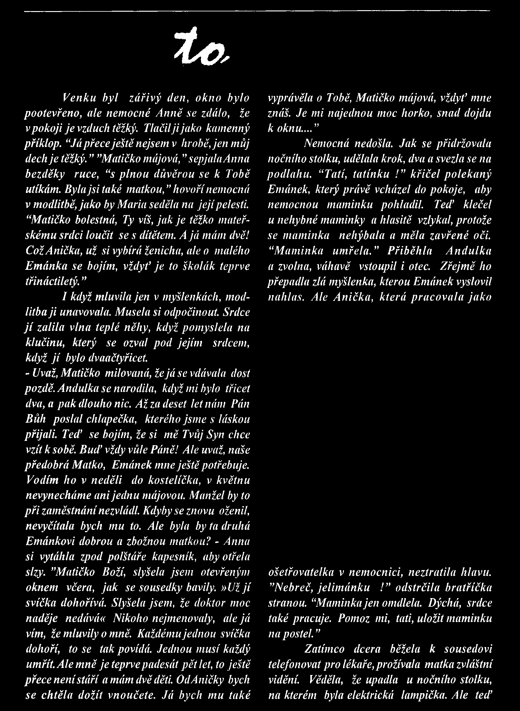 t c. Venku byl zářivý den, okno bylo pootevřeno, ale nemocné A nně se zdálo, že v pokoji je vzduch těžký. Tlačilji jako kamenný příklop. Já přece ještě nejsem v hrobě, jen můj dech je těžký.