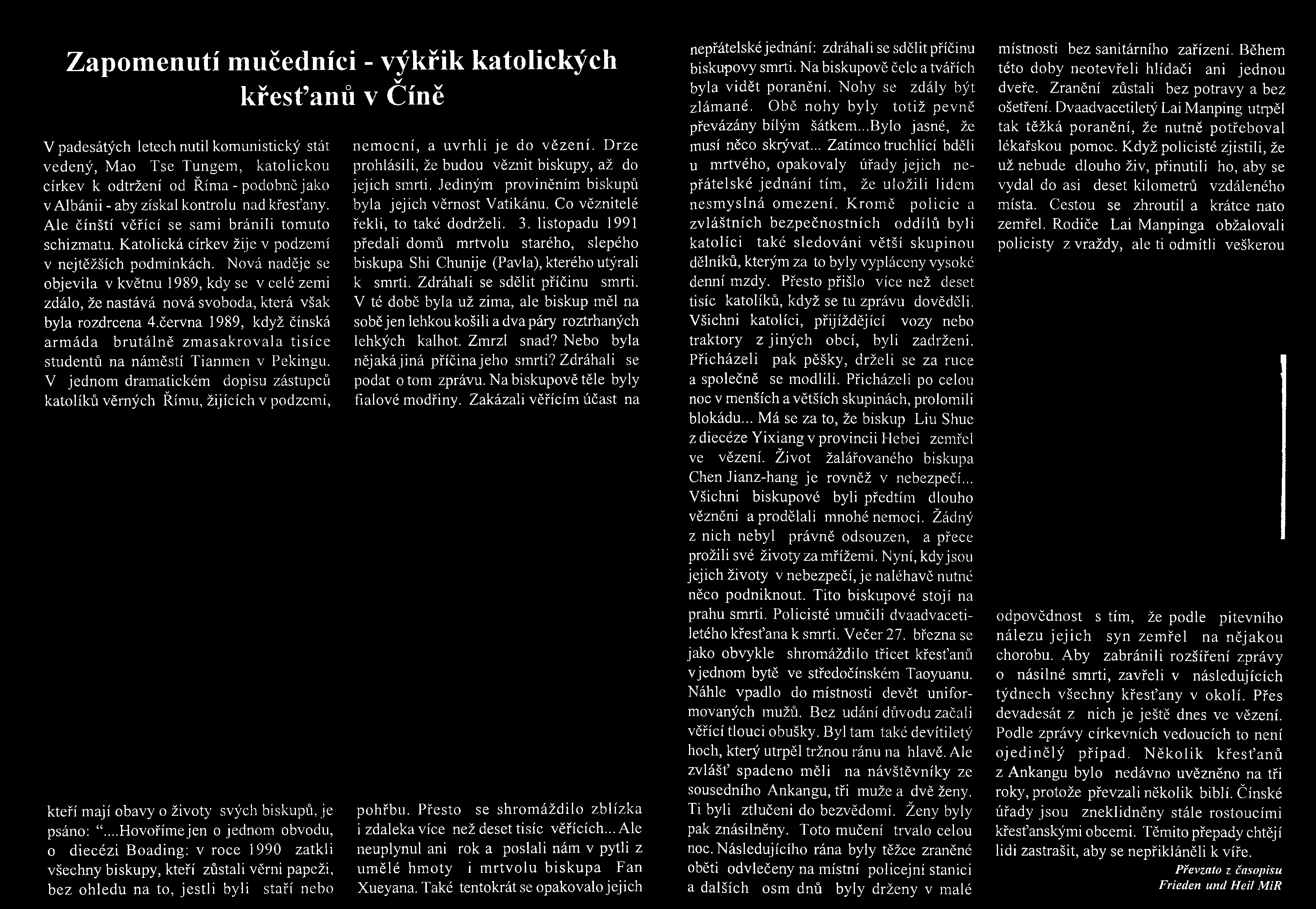 Zapom enutí m učedníci - výkřik katolických křesťanů v Číně V padesátých letech nutil komunistický stát vedený, M ao Tse Tungem, katolickou církev k odtržení od Říma - podobně jako v Albánii - aby