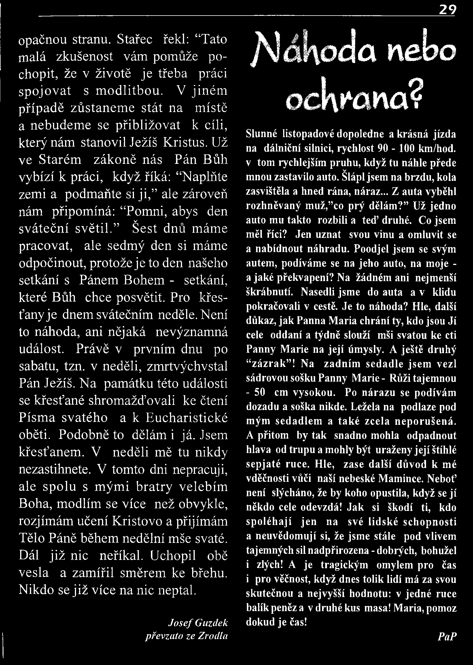 opačnou stranu. Stařec řekl: Tato m alá zk ušenost vám pom ůže pochopit, že v životě je třeba práci sp o jo v a t s m o d litb o u.