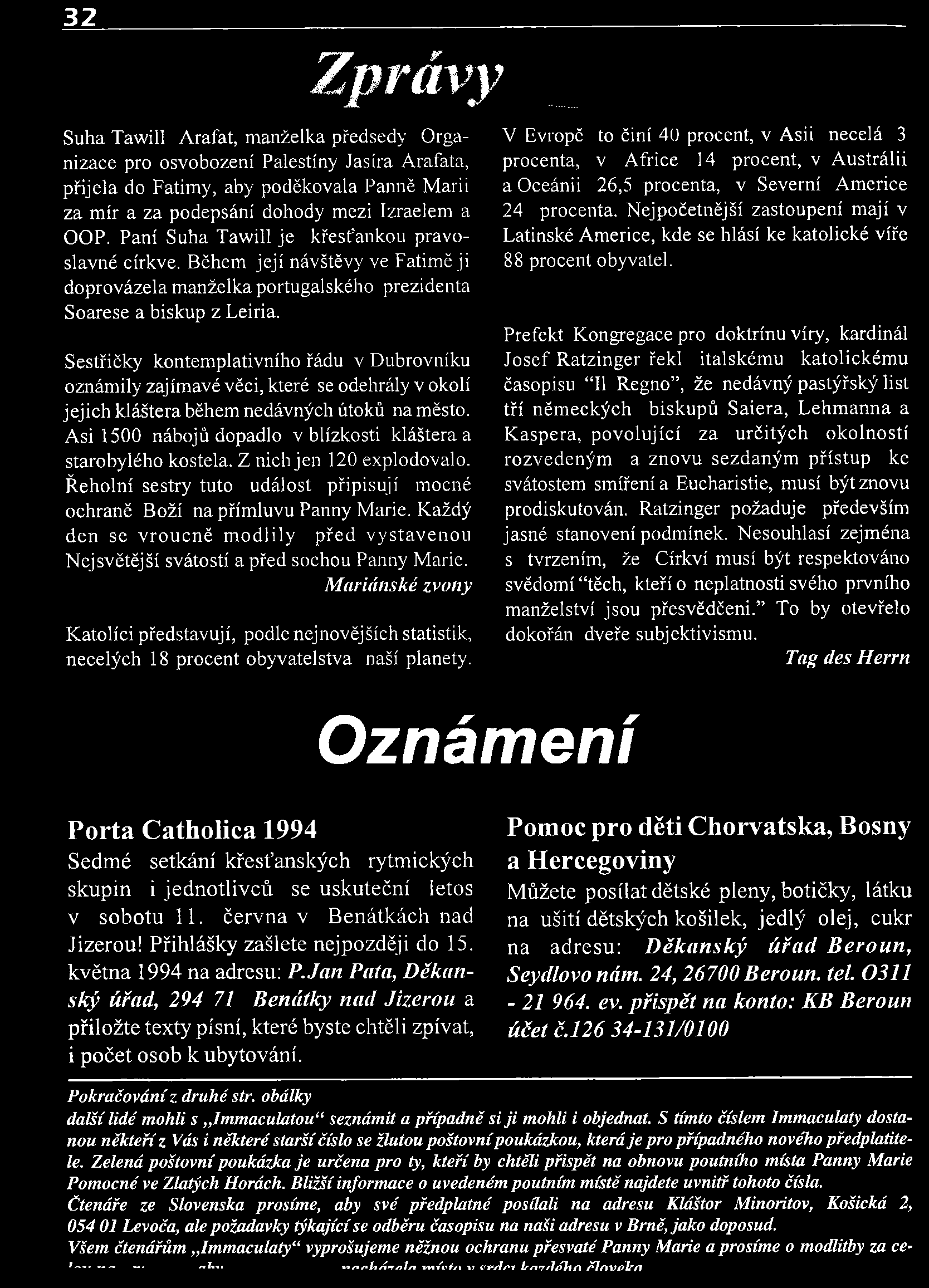 Zprávy Suha Taw ill A rafat, m anželka předsedy Organizace pro osvobození Palestiny Jasíra A rafata, přijela do Fatim y, aby poděkovala Panně M arii za m ír a za podepsání dohody mezi Izraelem a OOP.