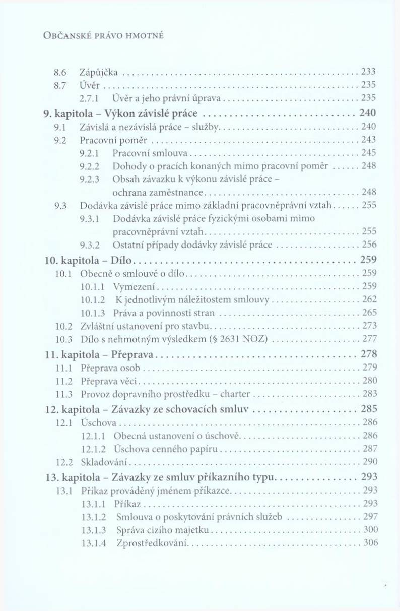 O b č a n s k é p r á v o h m o t n é 8.6 Z á p ů jč k a...233 8.7 Ú v ě r...235 2.7.1 Ú věr a je h o právní ú p ra v a... 235 9. k a p ito la - V ý k o n z á v is lé p r á c e... 240 9.