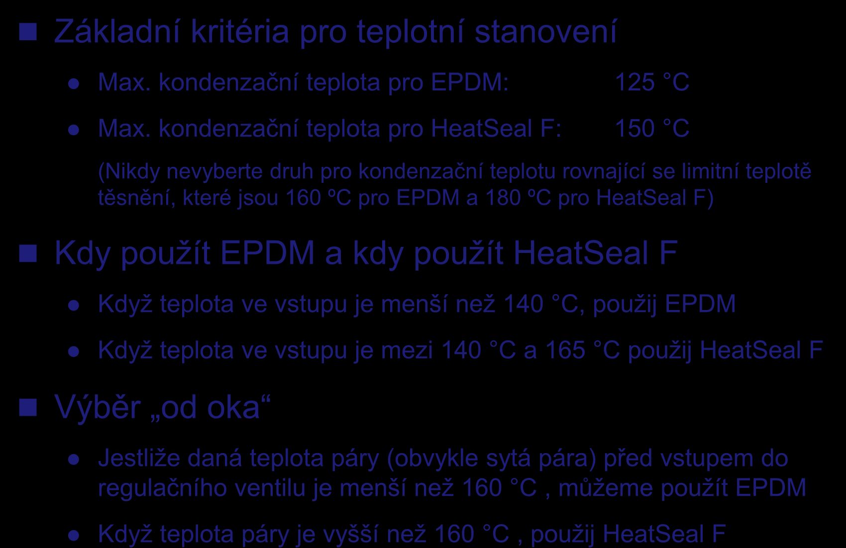 Jaké vybrat těsnění? Základní kritéria pro teplotní stanovení Max. kondenzační teplota pro EPDM: 125 C Max.