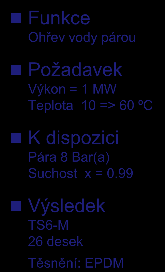 Cyklus ohřevu TUV Funkce Ohřev vody párou Požadavek Výkon = 1 MW Teplota 10 => 60 ºC T=171 ºC P=8 Bar(a) x=0.