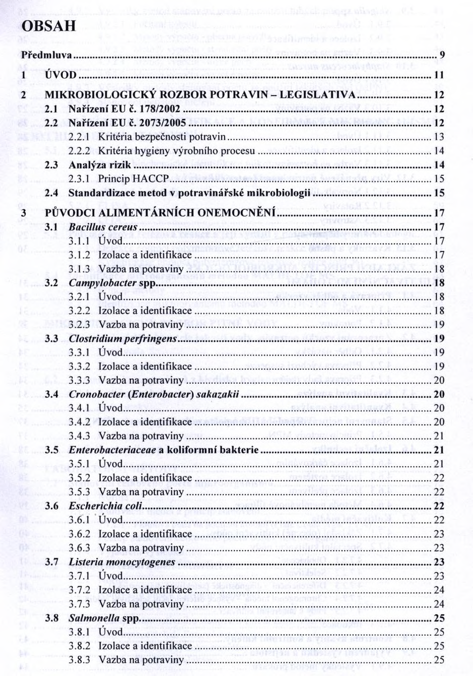 OBSAH Předm luva...9 1 ÚVOD... Il 2 M IKROBIOLOGICKÝ ROZBOR POTRAVIN - LEG ISLA TIV A...12 2.1 Nařízení EU č. 178/2002...12 2.2 Nařízení EU č. 2073/2005...12 2.2.1 Kritéria bezpečnosti potravin...13 2.