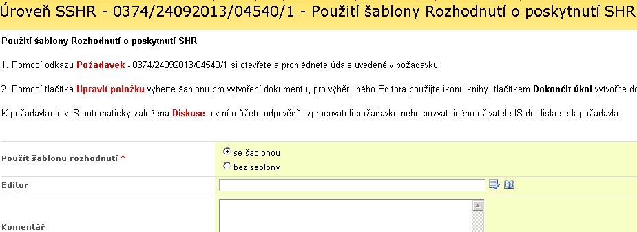 4.2.3 Použití šablony Rozhodnutí o poskytnutí SHR Popis procesu: Volba použití šablony Rozhodnutí o poskytnutí SHR editorem/supervizorem.