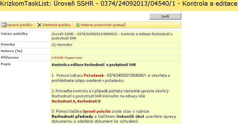 4.2.4 Kontrola a editace Rozhodnutí o poskytnutí SHR Popis procesu: Supervizor nebo editor SSHR provede kontrolu rozhodnutí o poskytnutí SHR a případně opraví a doplní potřebné údaje.