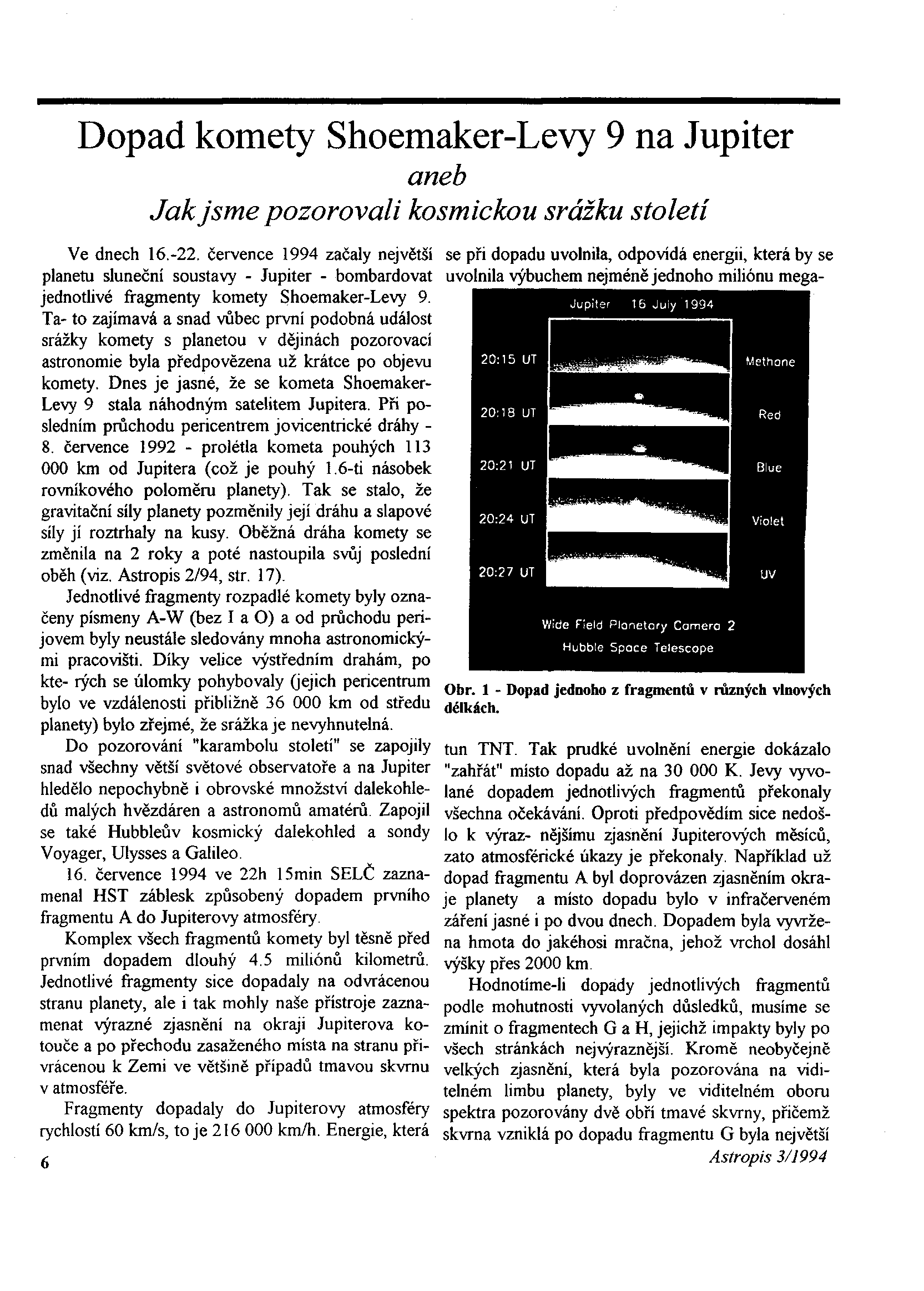 Dopad komety Shoemaker-Levy 9 na Jupiter aneb Jak jsme pozorovali kosmickou srážku století Ve dnech 16.-22.