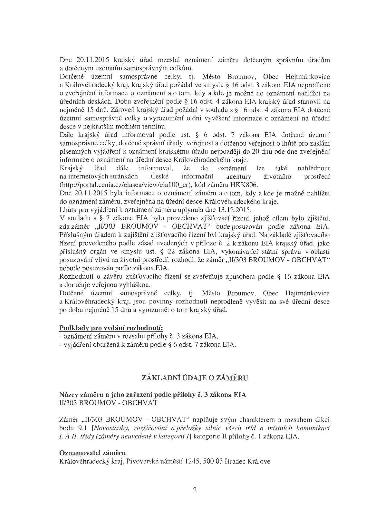 Dne 20.11.2015 krajský úřad rozeslal oznámení záměru dotčeným správním úřadům a dotčeným územním samosprávným celkům. Dotčené územní samosprávné celky, tj.