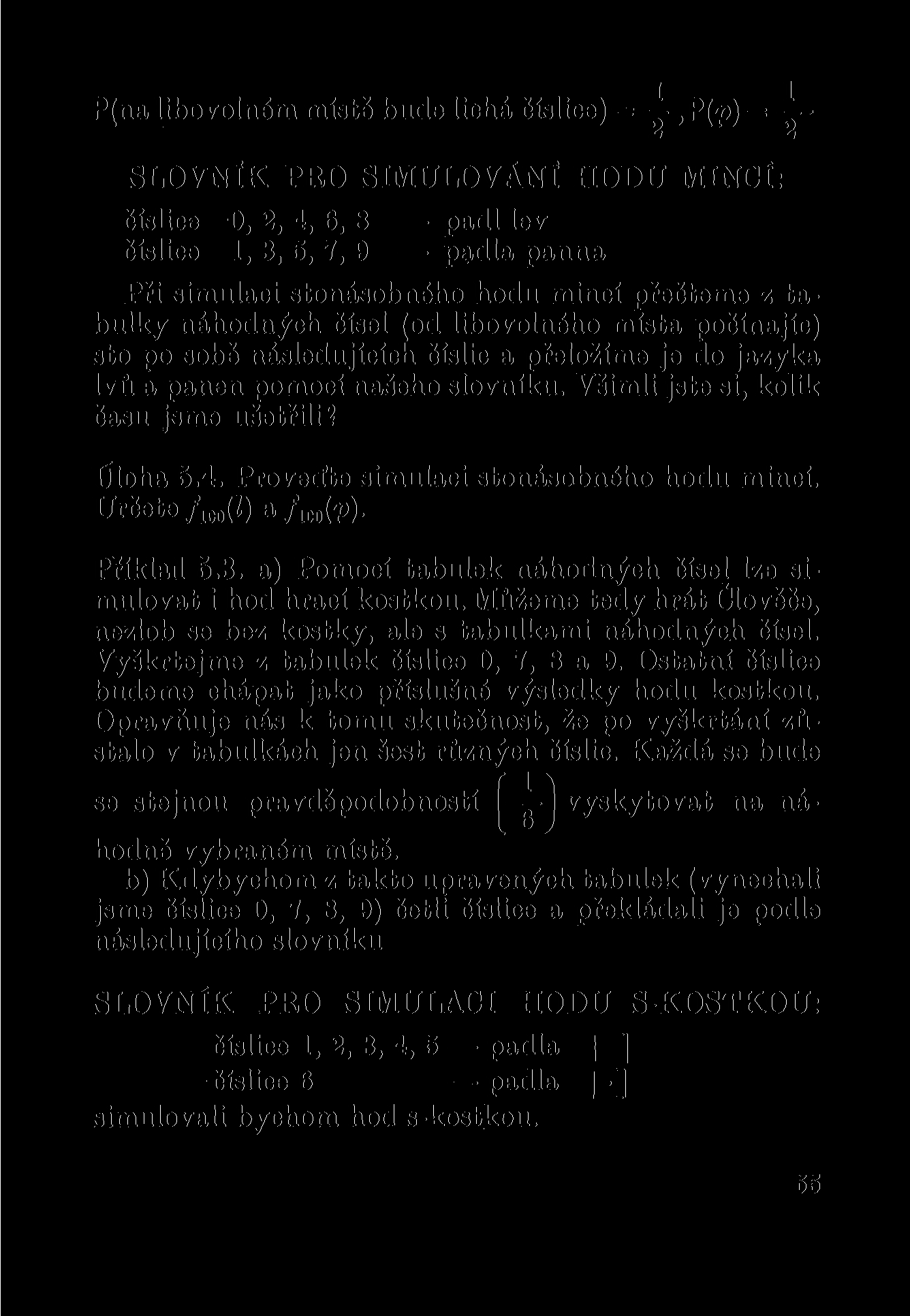 P(na libovolném místě bude lichá číslice) =, P(p) = - Z z SLOVNÍK PRO SIMULOVÁNÍ HODU MINCÍ: číslice 0, 2, 4, 6, 8 padl lev číslice 1, 3, 5, 7, 9 padla panna Při simulaci stonásobného hodu mincí