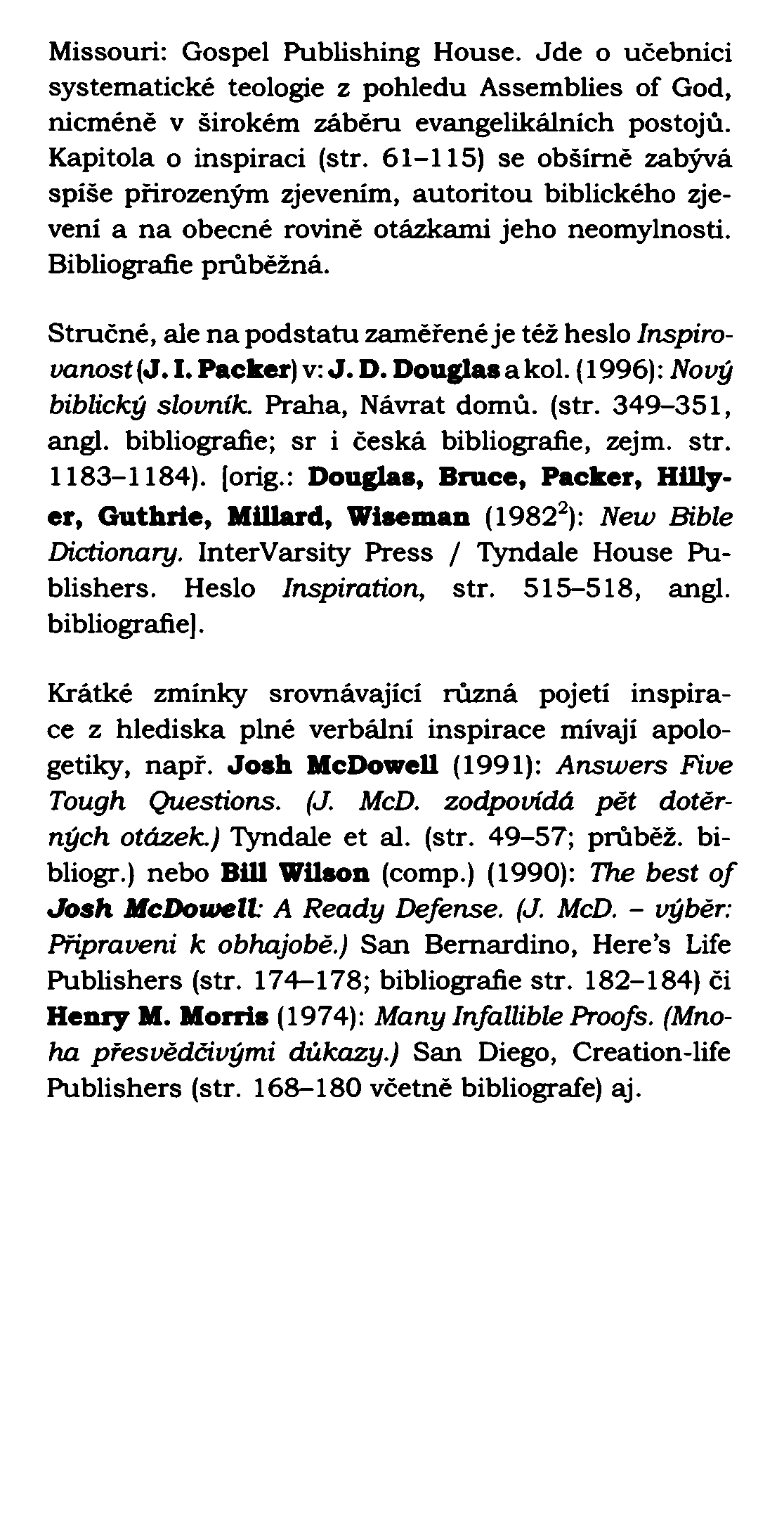 Missouri: Gospel Publishing House. Jde o učebnici systematické teologie z pohledu Assem blies of God, nicméně v širokém záběru evangelikálních postojů. Kapitola o inspiraci (str.