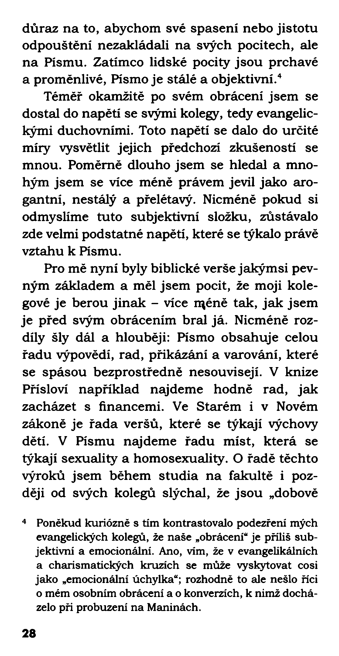 důraz na to, abychom své spasení nebo jistotu odpouštění nezakládali na svých pocitech, ale na Písmu. Zatímco lidské pocity jsou prchavé a proměnlivé, Písmo je stálé a objektivní.