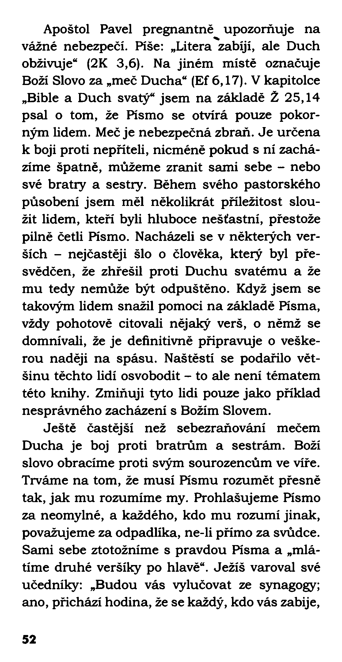 Apoštol Pavel pregnantně upozorňuje na vážné nebezpečí. Píše: Litera zabíjí, ale Duch obživuje (2K 3,6). Na jiném místé označuje Boží Slovo za meč Ducha (Ef 6,17).