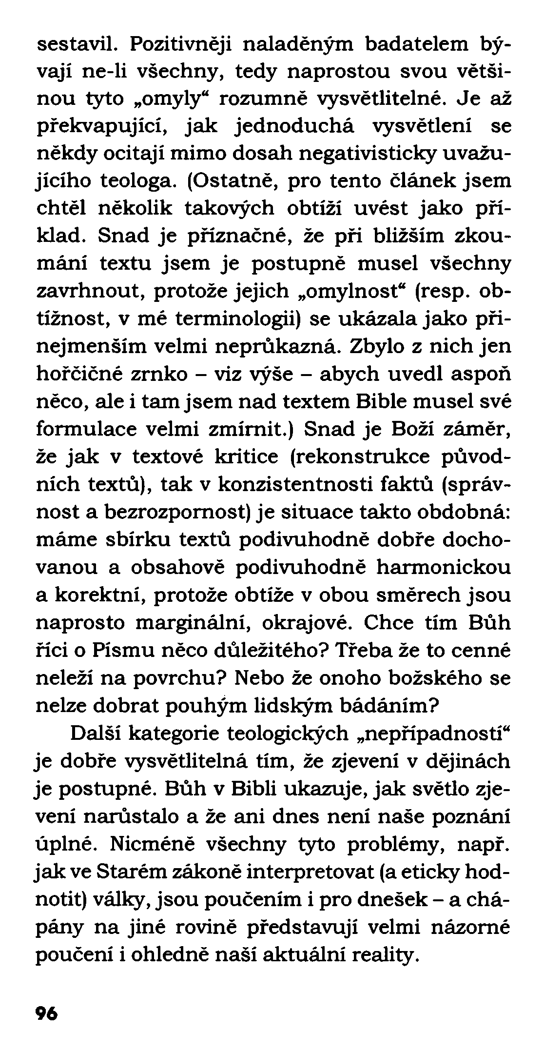 sestavil. Pozitivněji naladěným badatelem bývají ne-li všechny, tedy naprostou svou většinou tyto omyly rozumně vysvětlitelné.