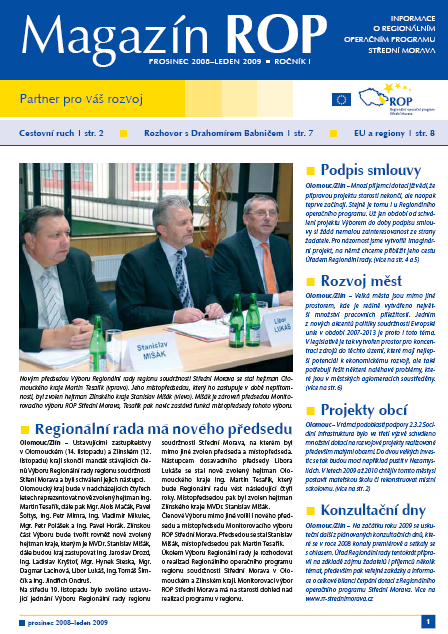 Tiskoviny Magazín ROP V roce 2008 bylo vyhlášeno výběrové řízení na zpracování newsletteru s názvem Magazín ROP, jehož cílem bylo: informovat o možnostech čerpání finančních prostředků z ROP Střední