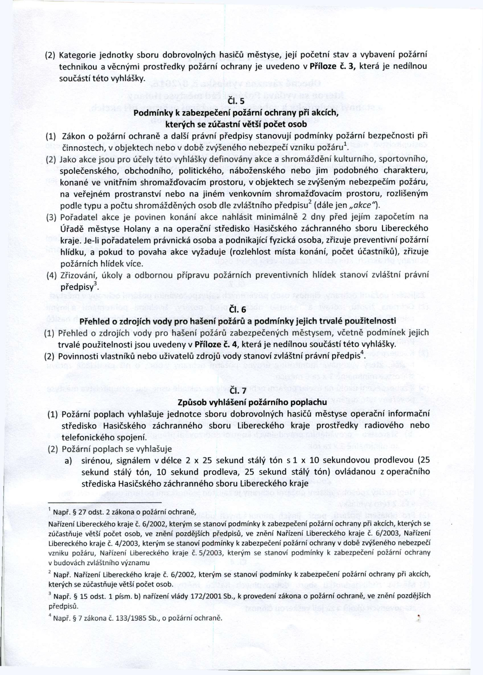 (2) Kategorie jednotky sboru dobrovolných hasičů městyse, její početní stav a vybavení požární technikou a věcnými prostředky požární ochrany je uvedeno v Příloze č.