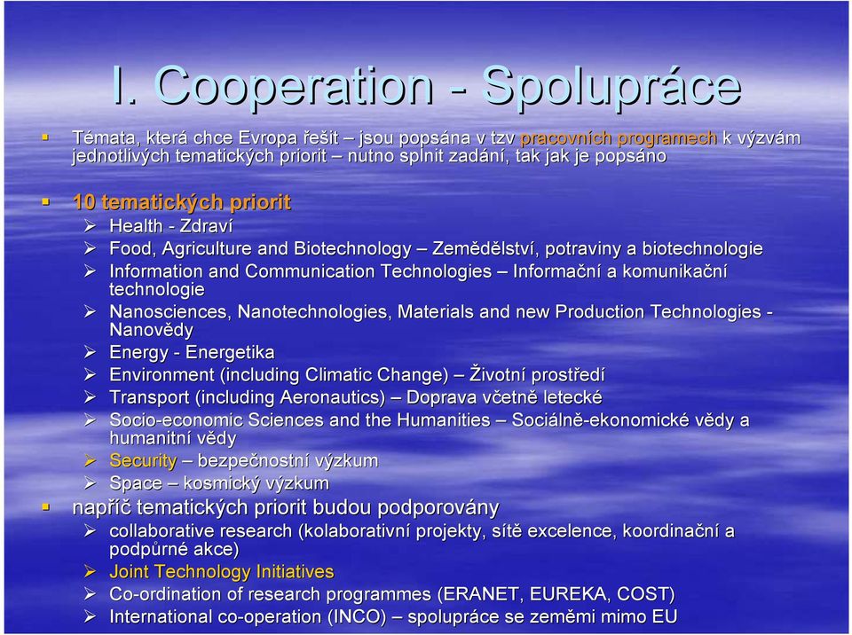 Nanosciences, Nanotechnologies, Materials and new Production Technologies - Nanovědy Energy - Energetika Environment (including Climatic Change) Životní prostřed edí Transport (including(