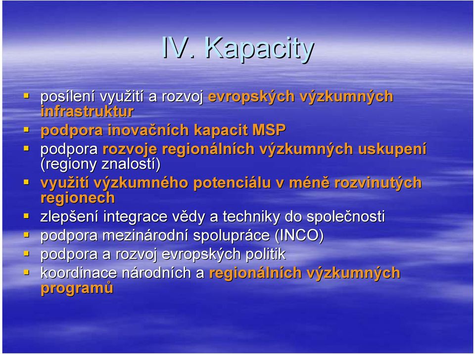 méněm rozvinutých regionech zlepšen ení integrace vědy v a techniky do společnosti podpora mezinárodn rodní