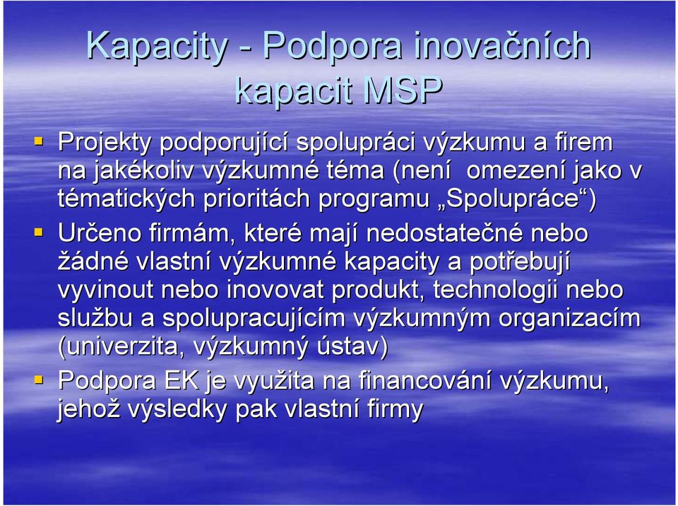 vlastní výzkumné kapacity a potřebuj ebují vyvinout nebo inovovat produkt, technologii nebo službu a spolupracujícím m