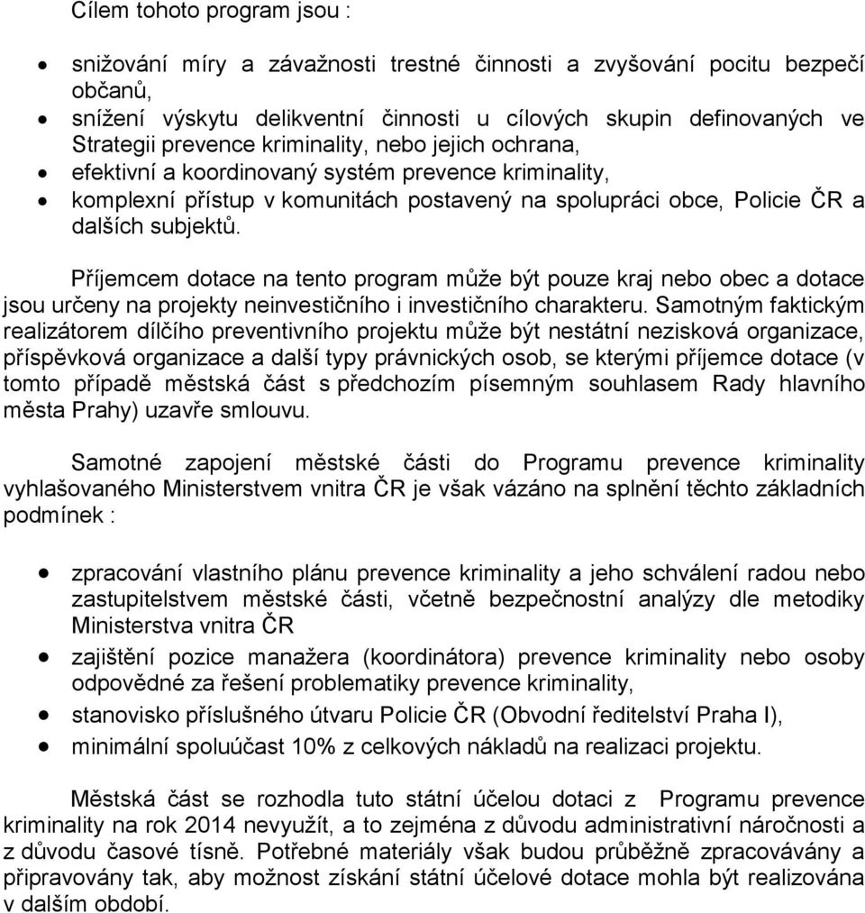 Příjemcem dotace na tento program může být pouze kraj nebo obec a dotace jsou určeny na projekty neinvestičního i investičního charakteru.